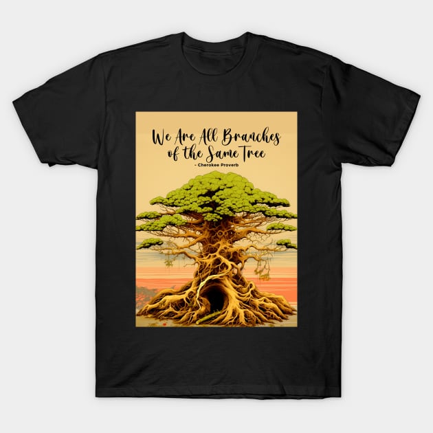 Native American Heritage Month: "We Are All Branches of the Same Tree" - Cherokee Proverb on a Dark Background T-Shirt by Puff Sumo